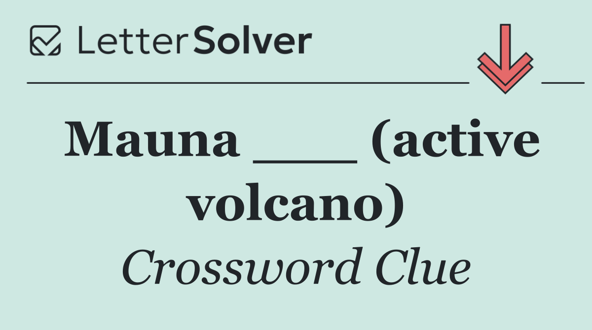 Mauna ___ (active volcano)