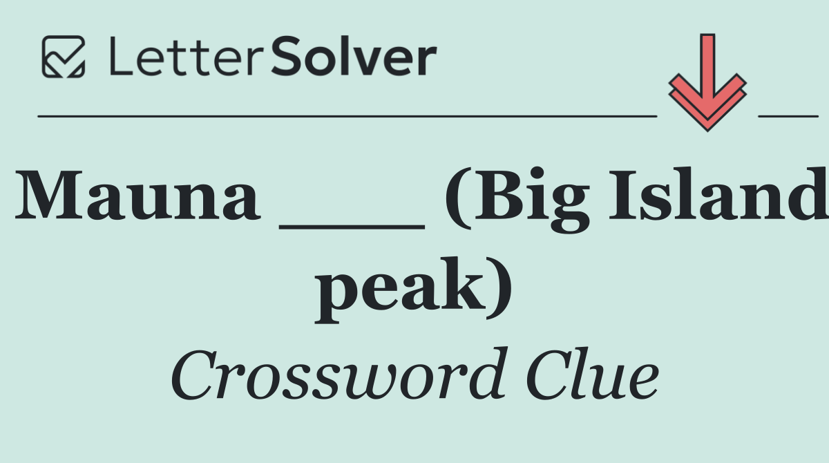 Mauna ___ (Big Island peak)