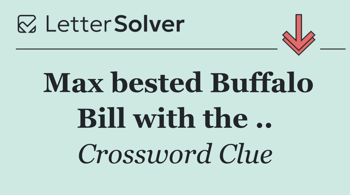 Max bested Buffalo Bill with the ..