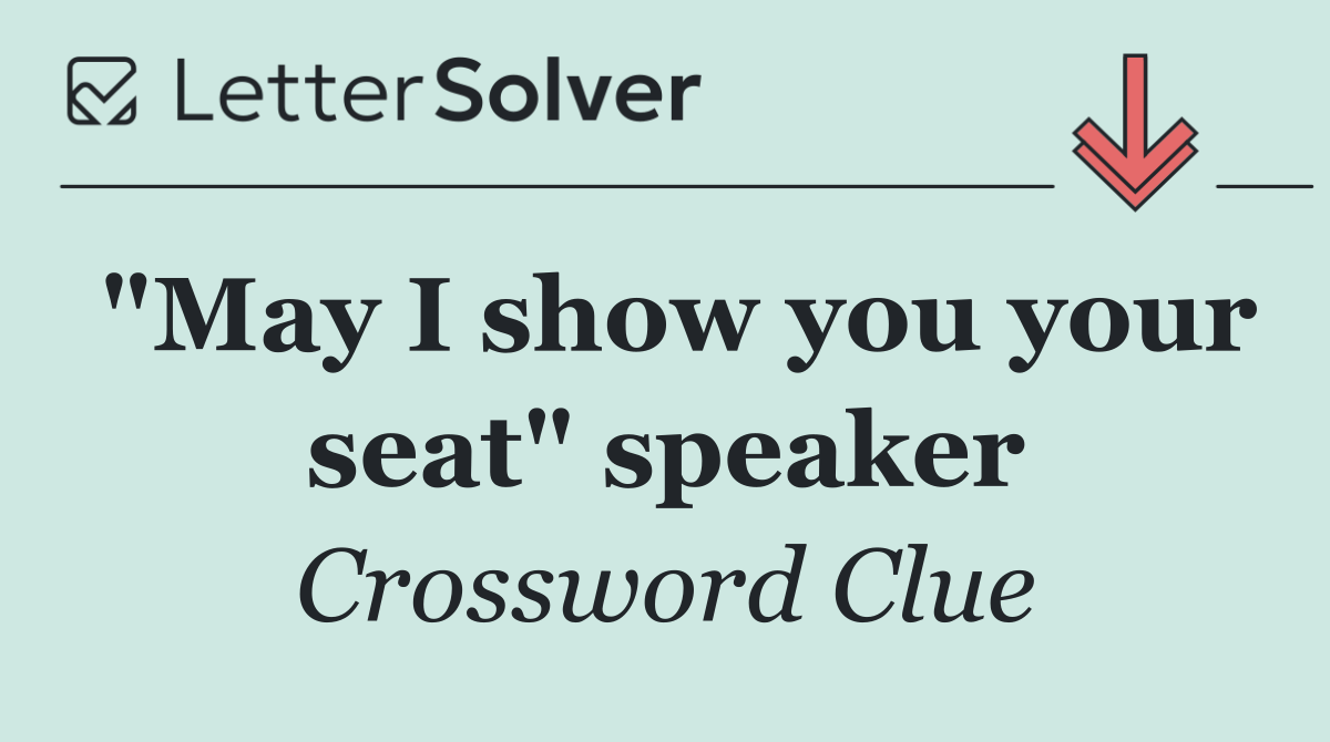 "May I show you your seat" speaker