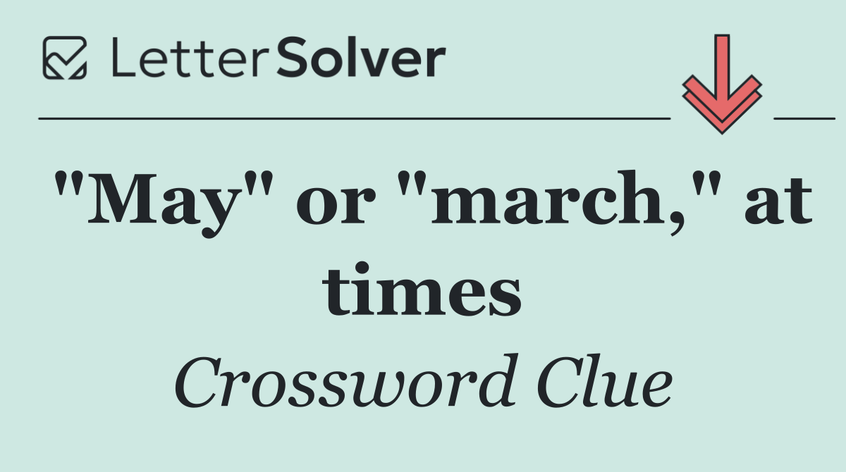 "May" or "march," at times