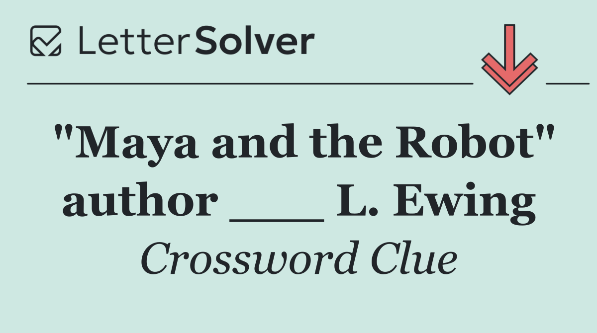 "Maya and the Robot" author ___ L. Ewing