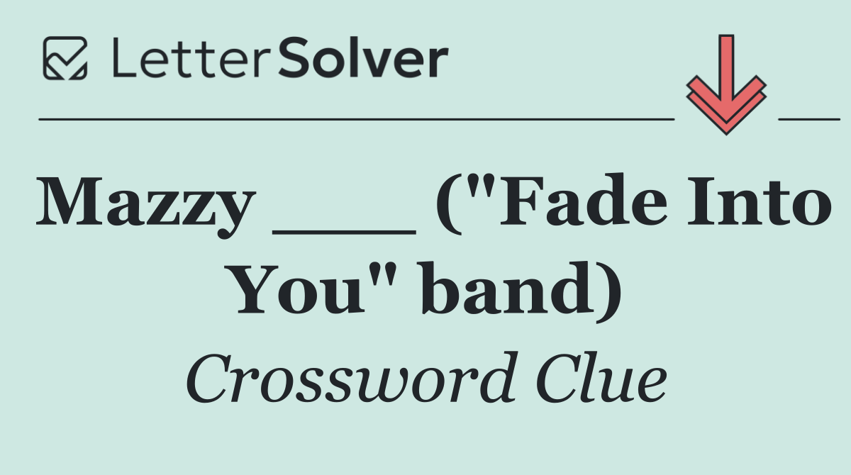 Mazzy ___ ("Fade Into You" band)