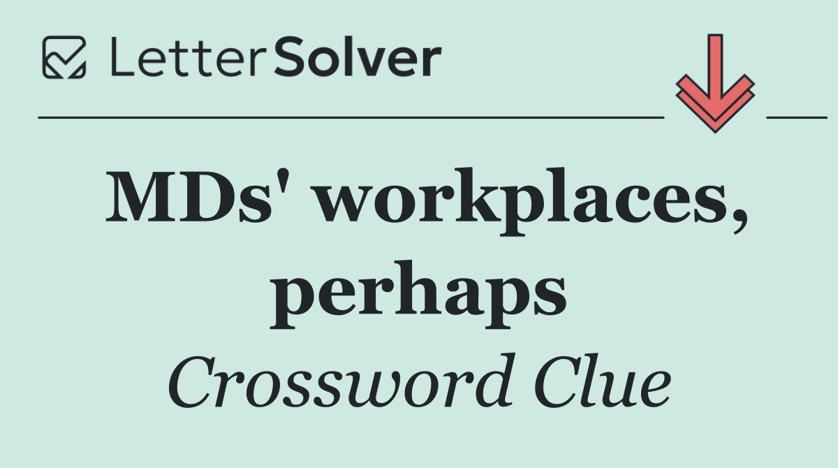 MDs' workplaces, perhaps