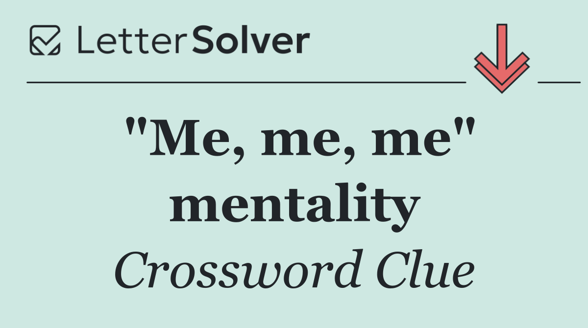 "Me, me, me" mentality