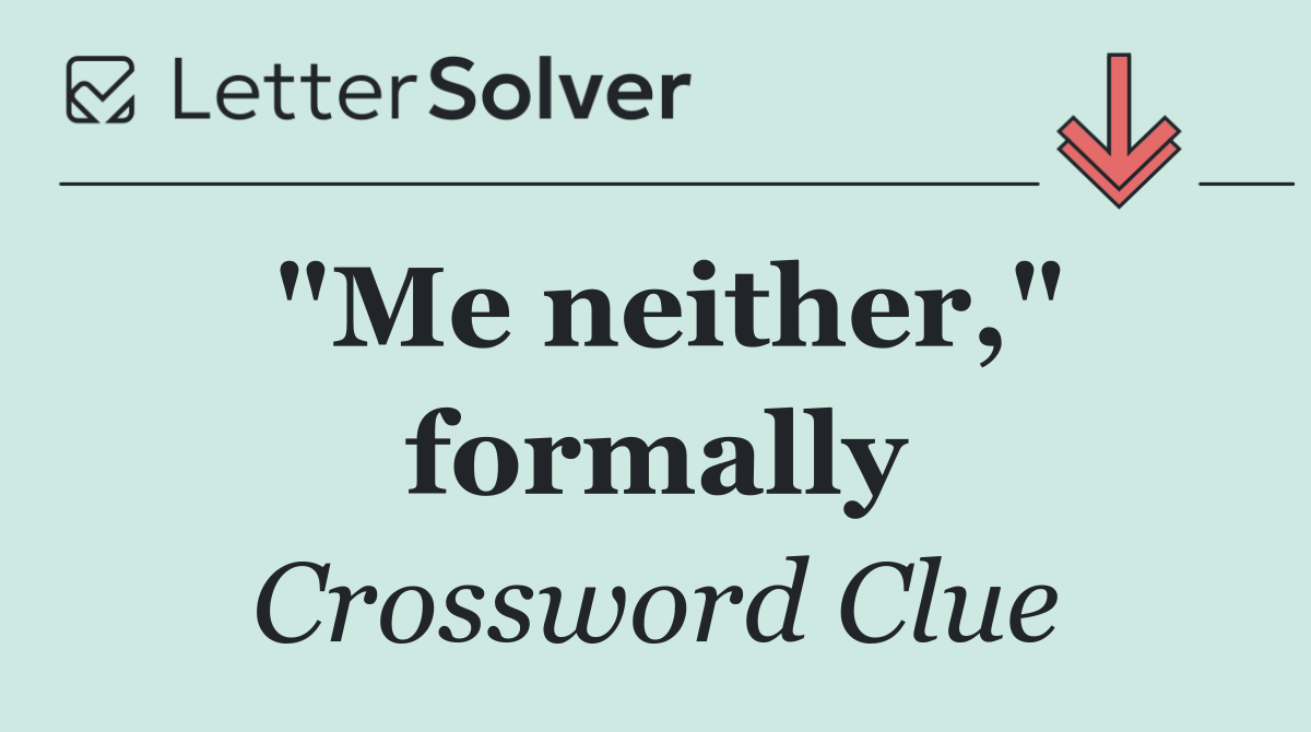 "Me neither," formally