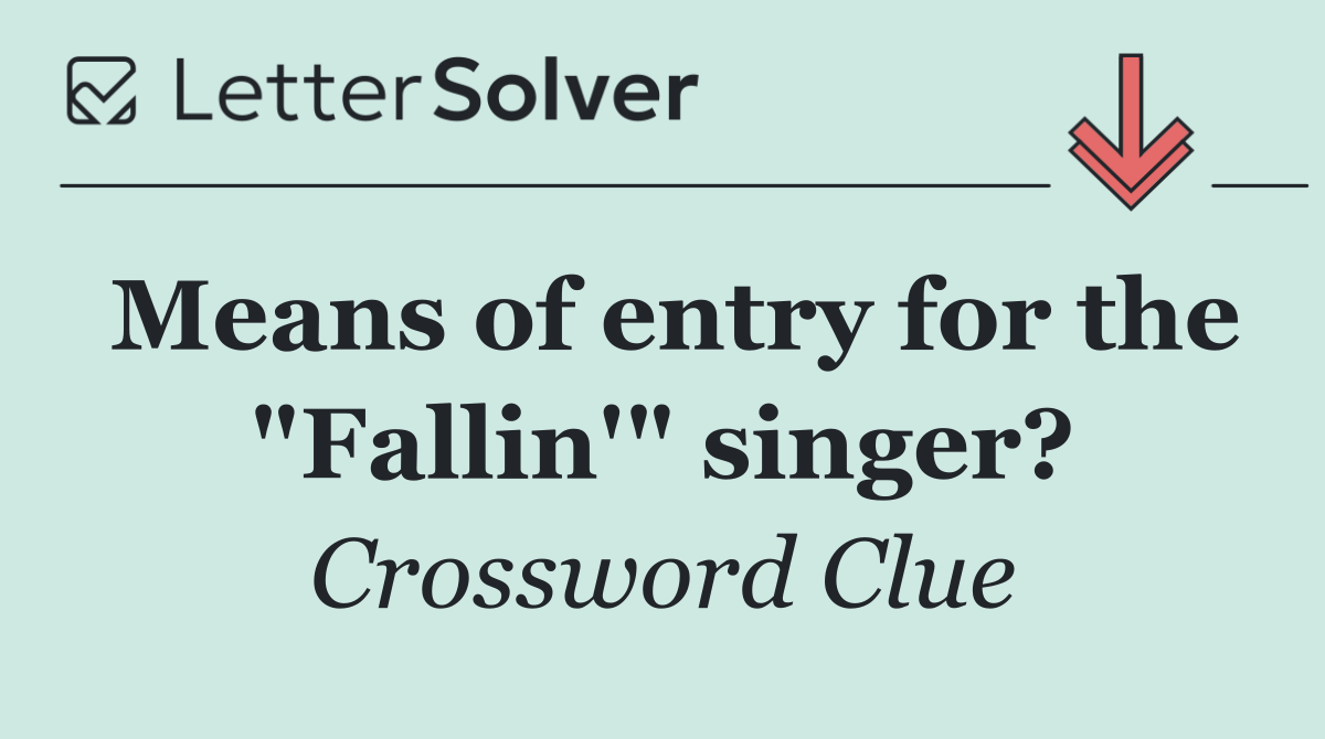 Means of entry for the "Fallin'" singer?