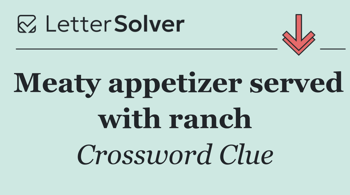 Meaty appetizer served with ranch