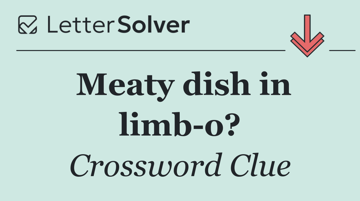 Meaty dish in limb o?
