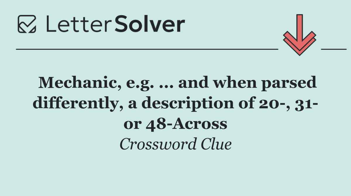 Mechanic, e.g. ... and when parsed differently, a description of 20 , 31  or 48 Across