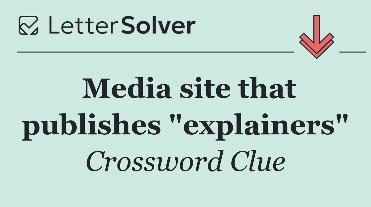 Media site that publishes "explainers"