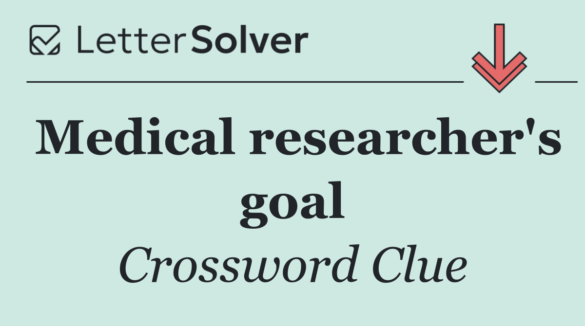 Medical researcher's goal