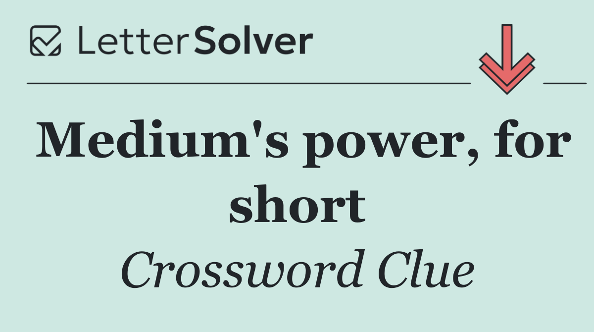 Medium's power, for short