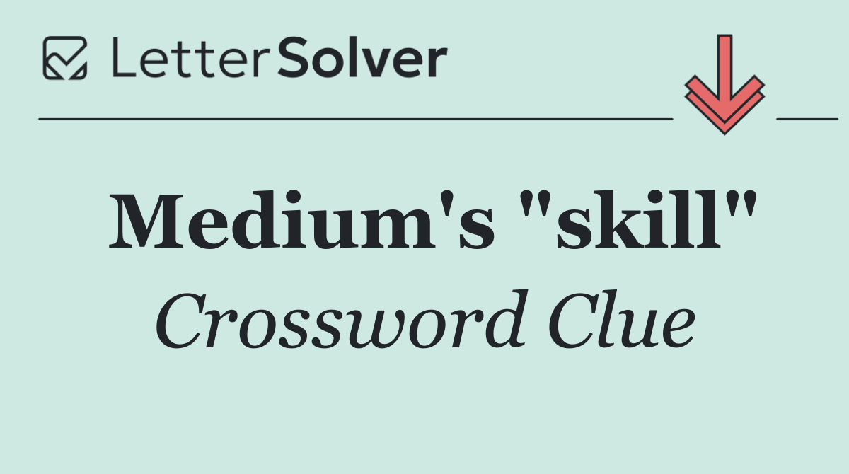 Medium's "skill"