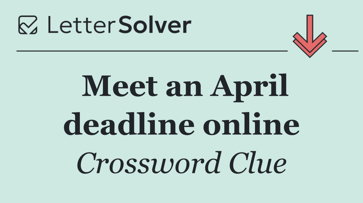 Meet an April deadline online