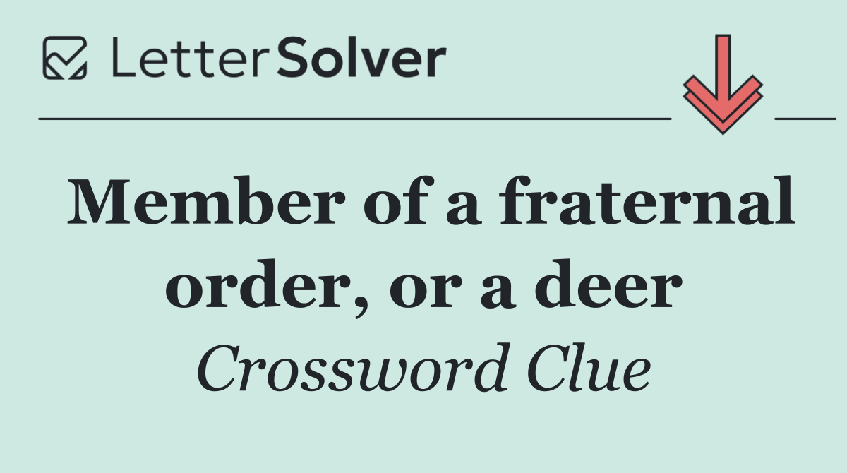 Member of a fraternal order, or a deer
