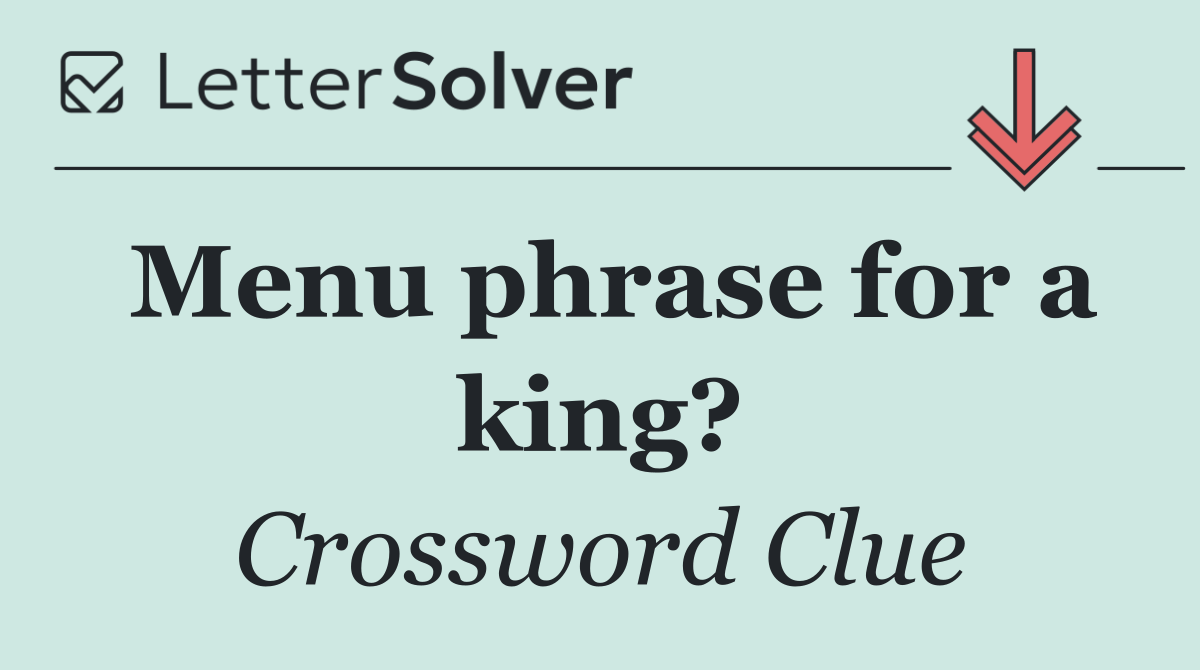 Menu phrase for a king?