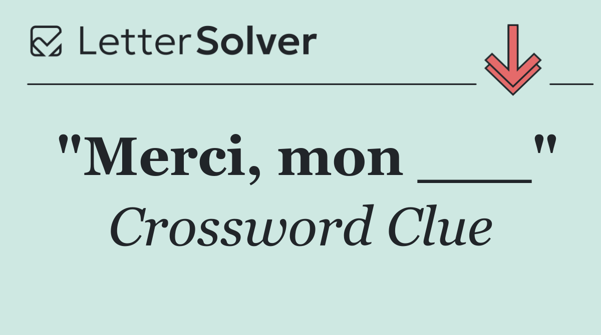 "Merci, mon ___"