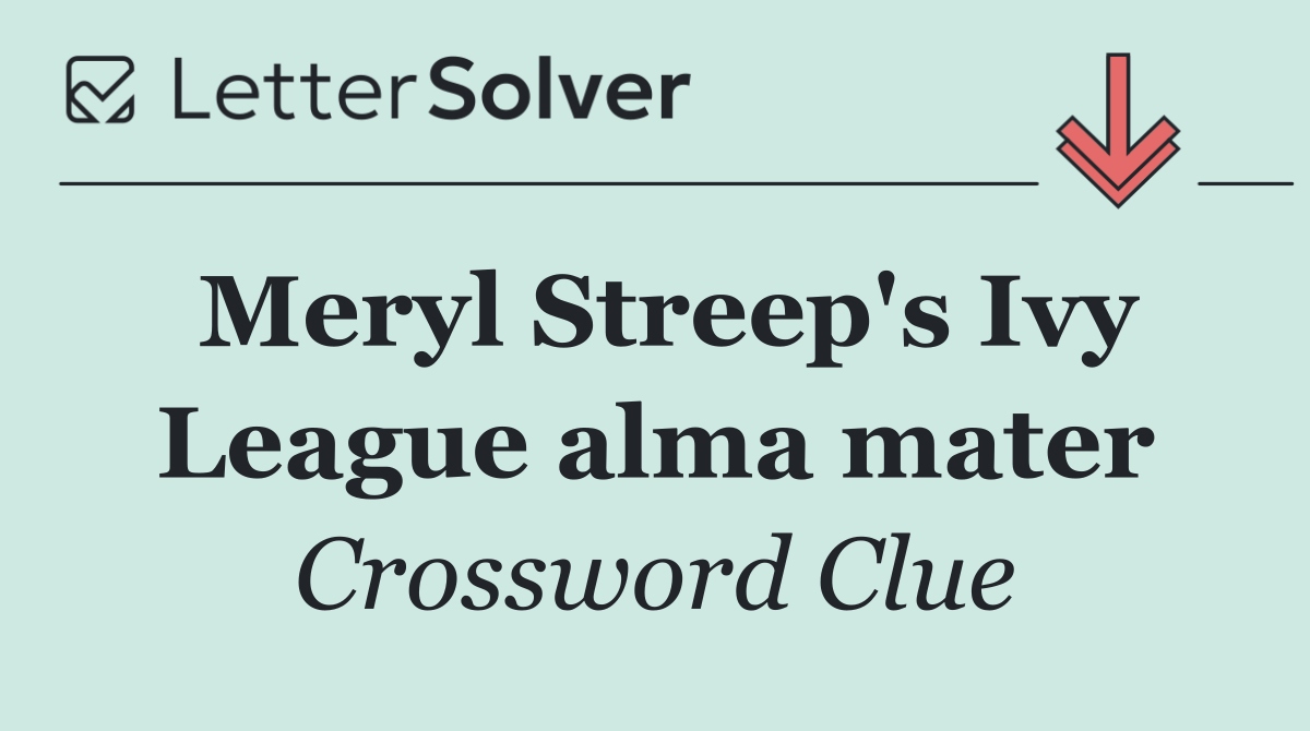 Meryl Streep's Ivy League alma mater