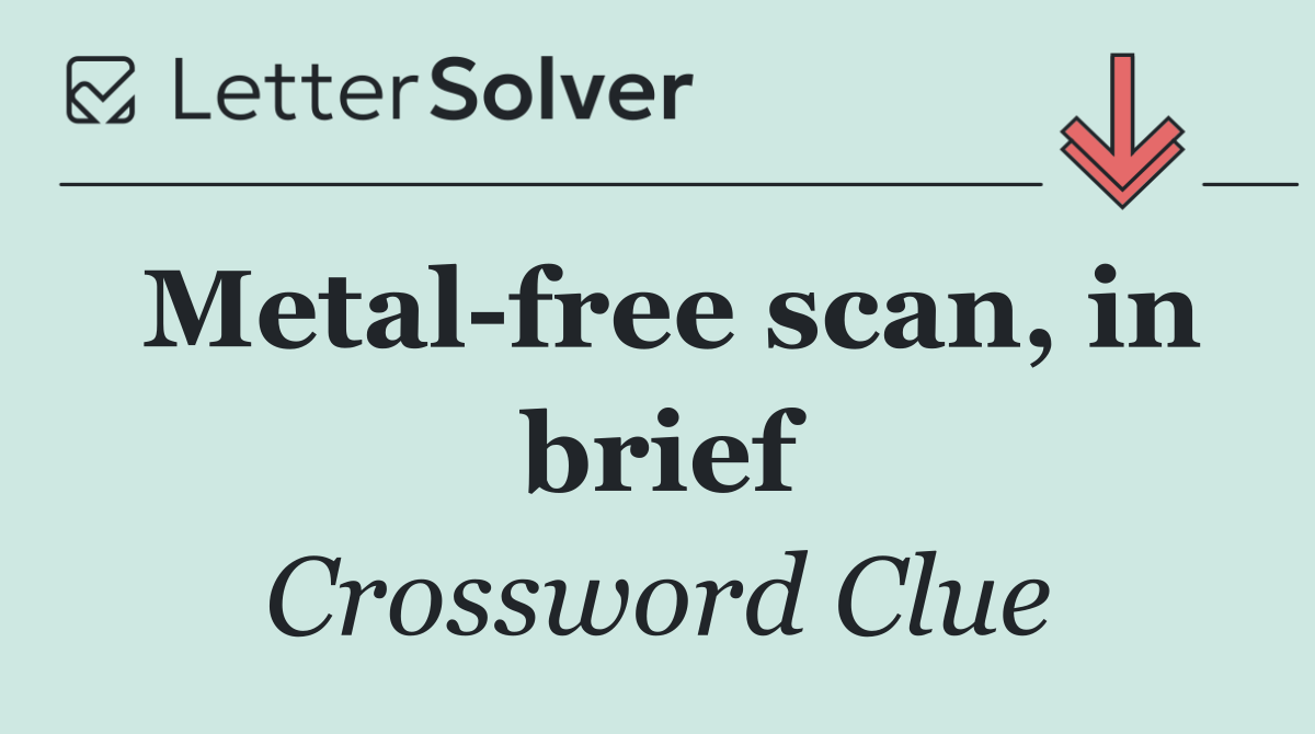 Metal free scan, in brief