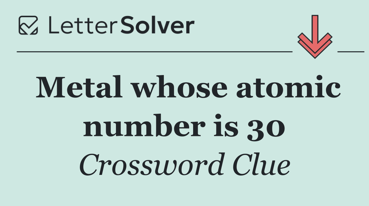 Metal whose atomic number is 30