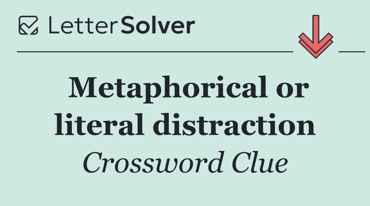 Metaphorical or literal distraction