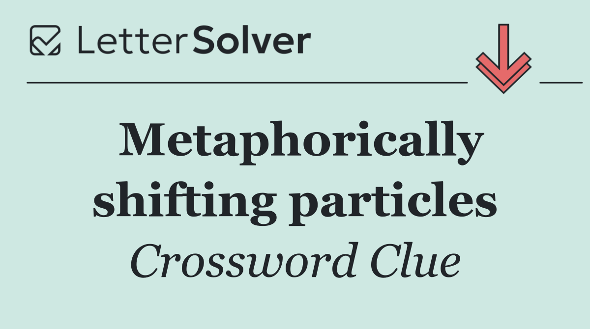 Metaphorically shifting particles