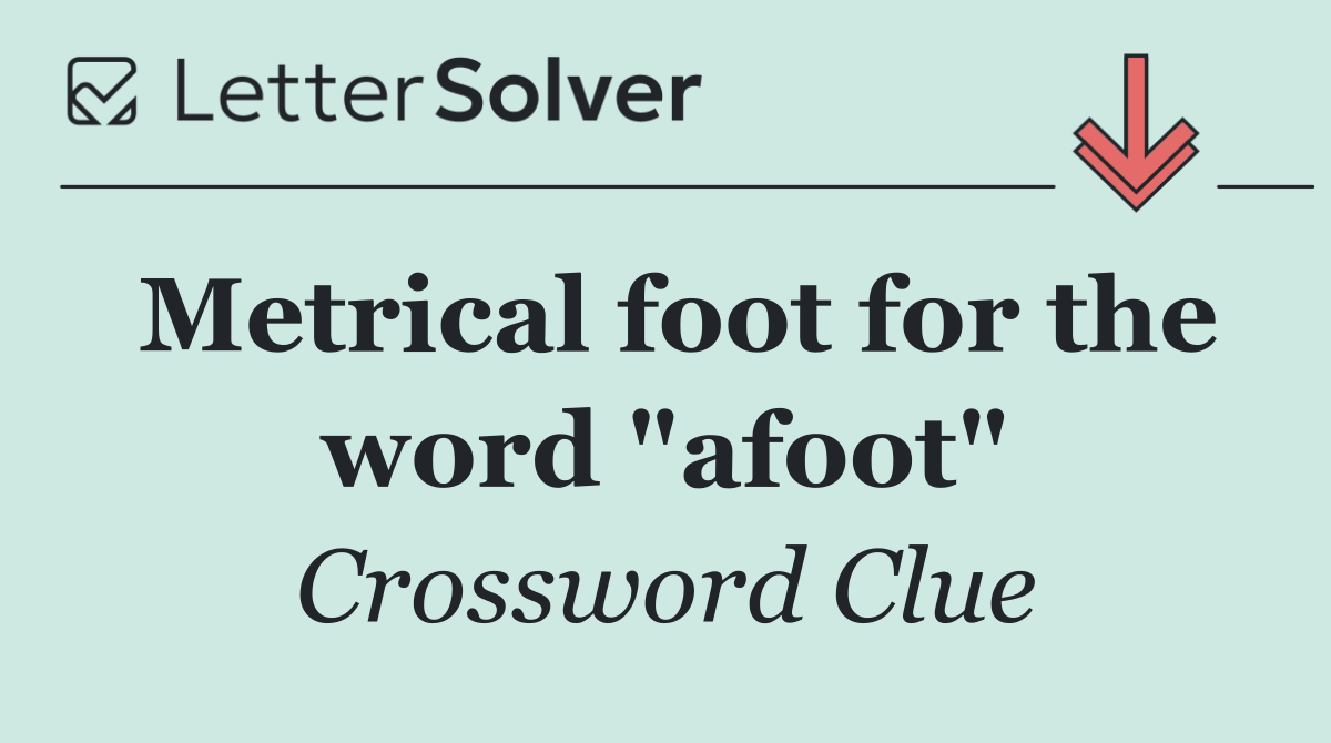 Metrical foot for the word "afoot"