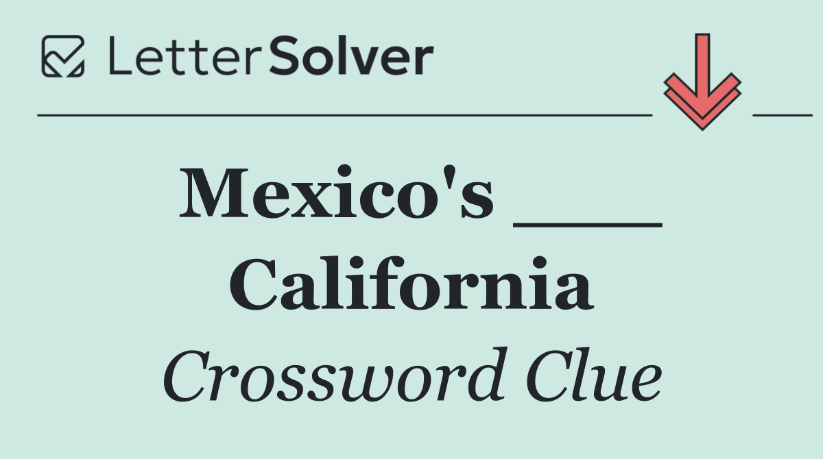 Mexico's ___ California