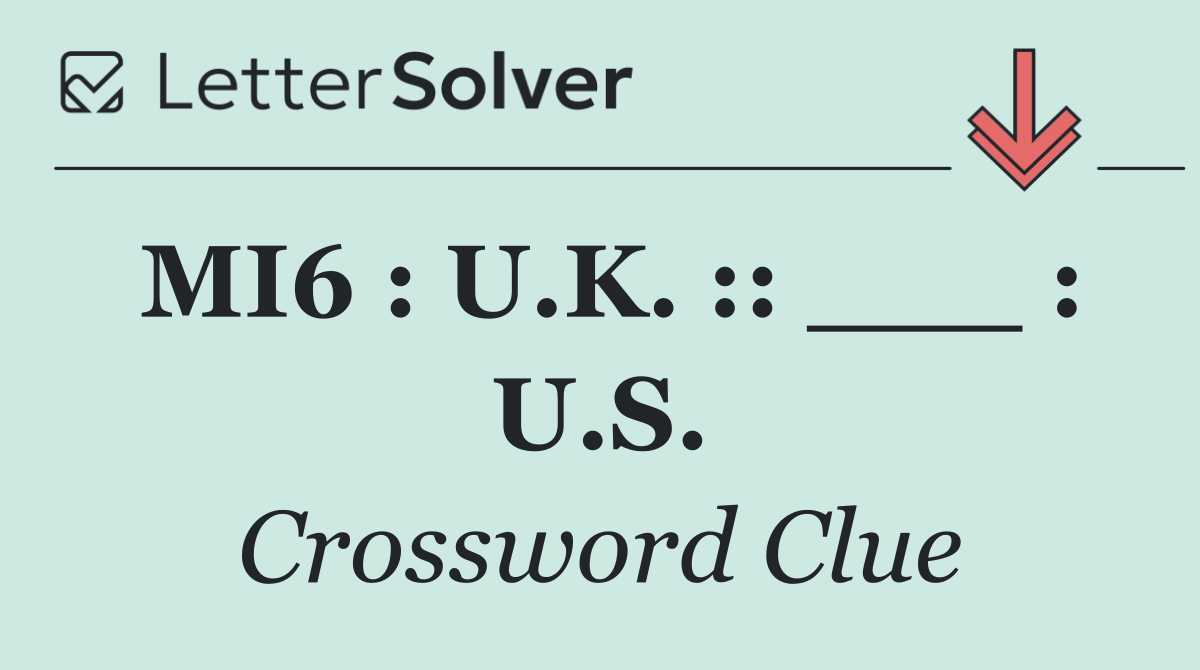 MI6 : U.K. :: ___ : U.S.