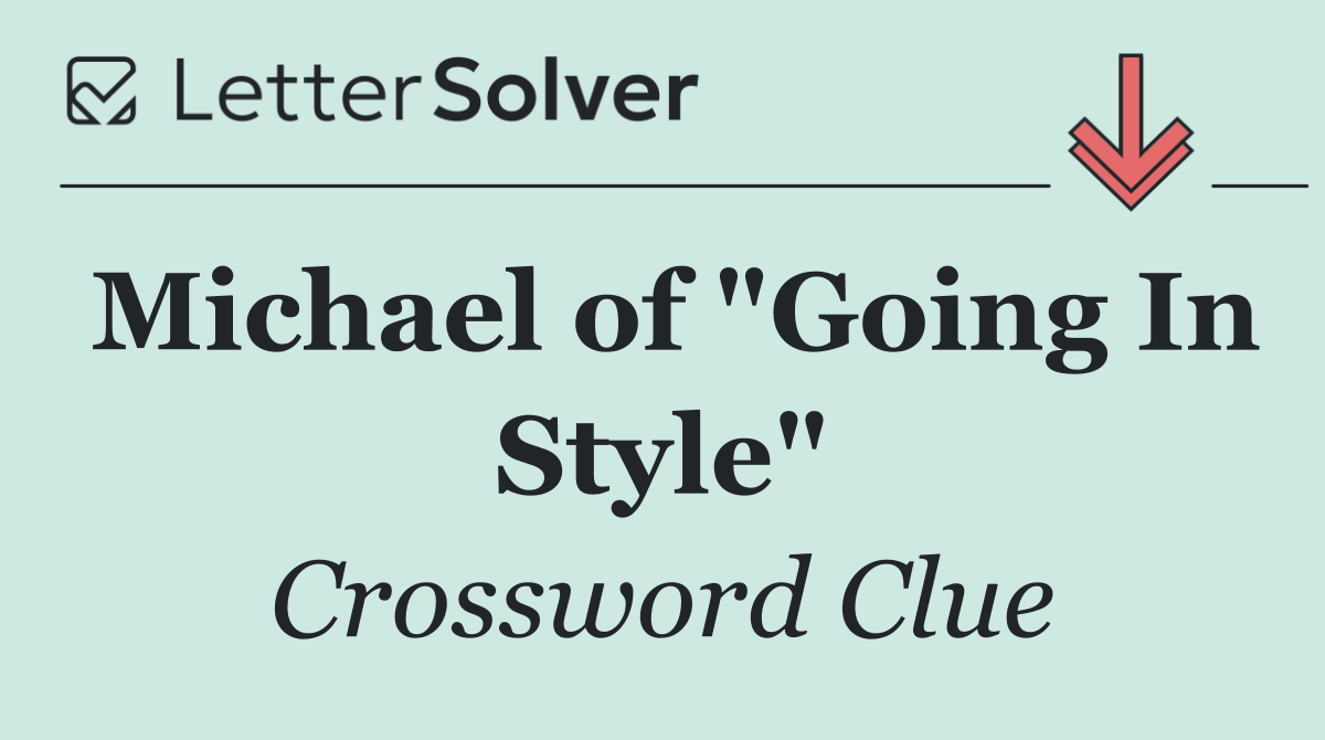 Michael of "Going In Style"