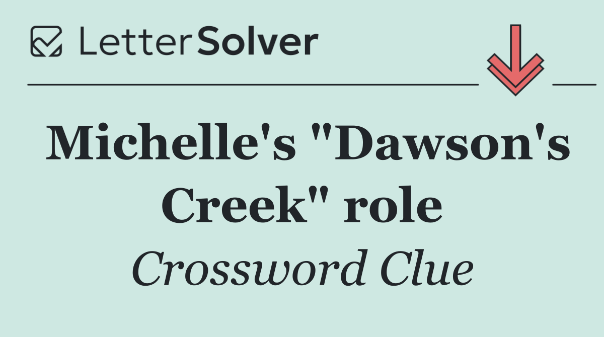 Michelle's "Dawson's Creek" role