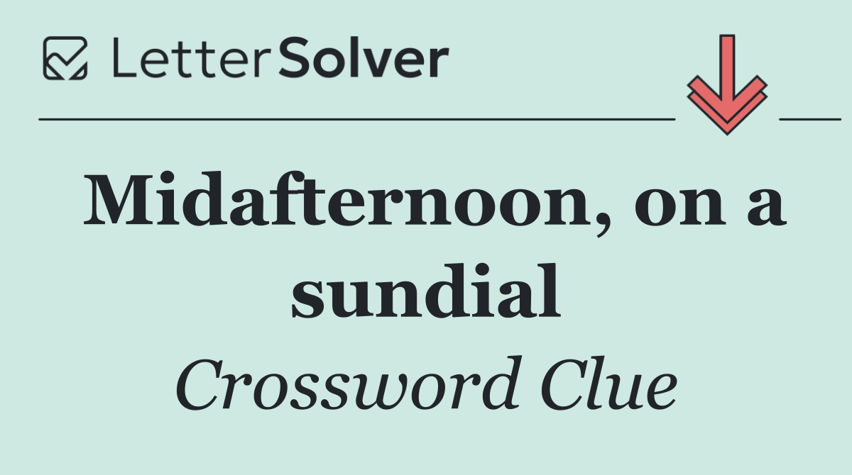 Midafternoon, on a sundial