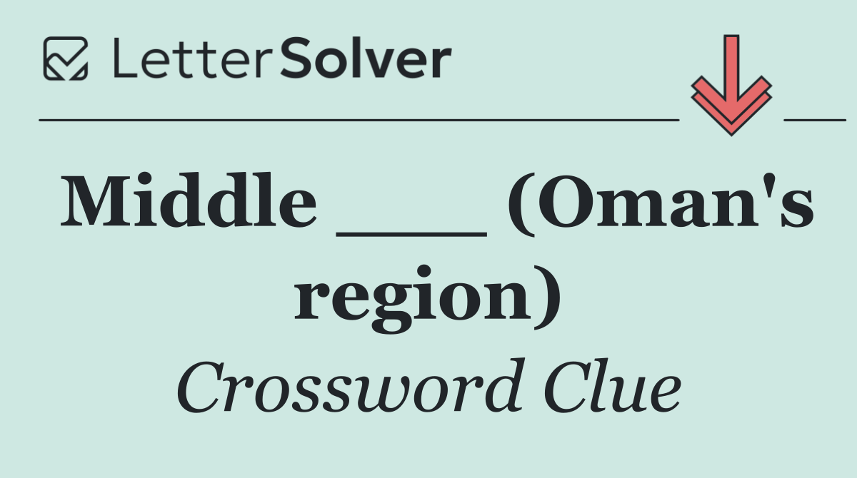 Middle ___ (Oman's region)