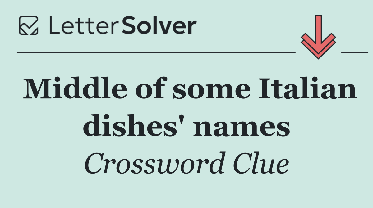 Middle of some Italian dishes' names