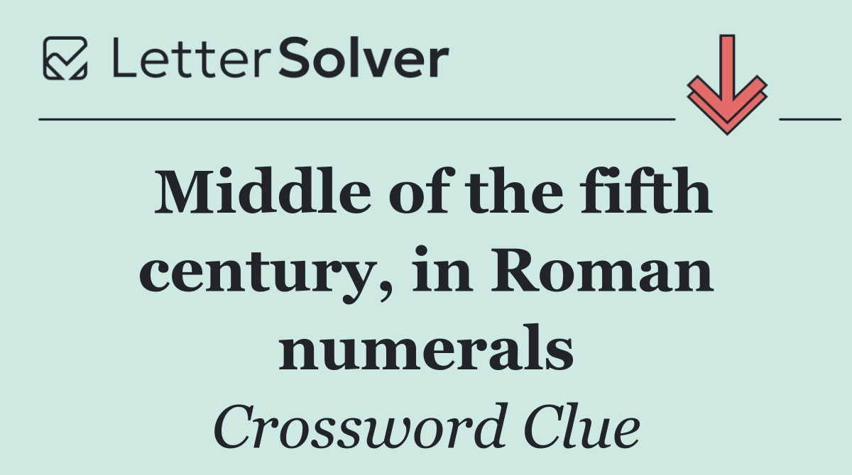 Middle of the fifth century, in Roman numerals