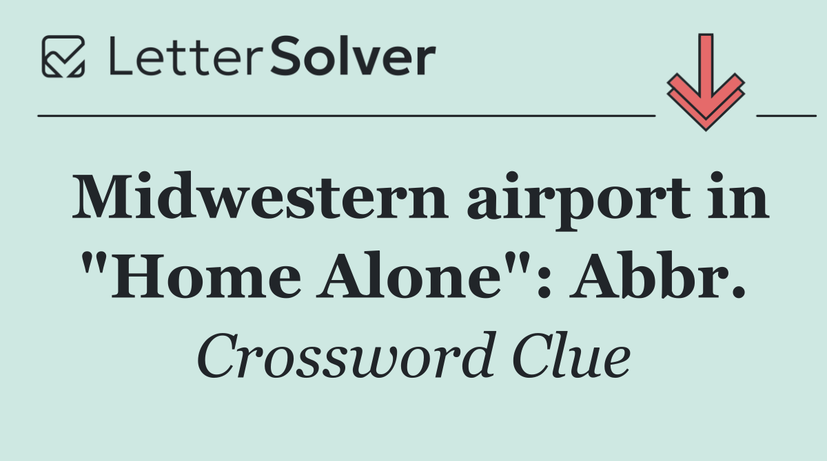 Midwestern airport in "Home Alone": Abbr.