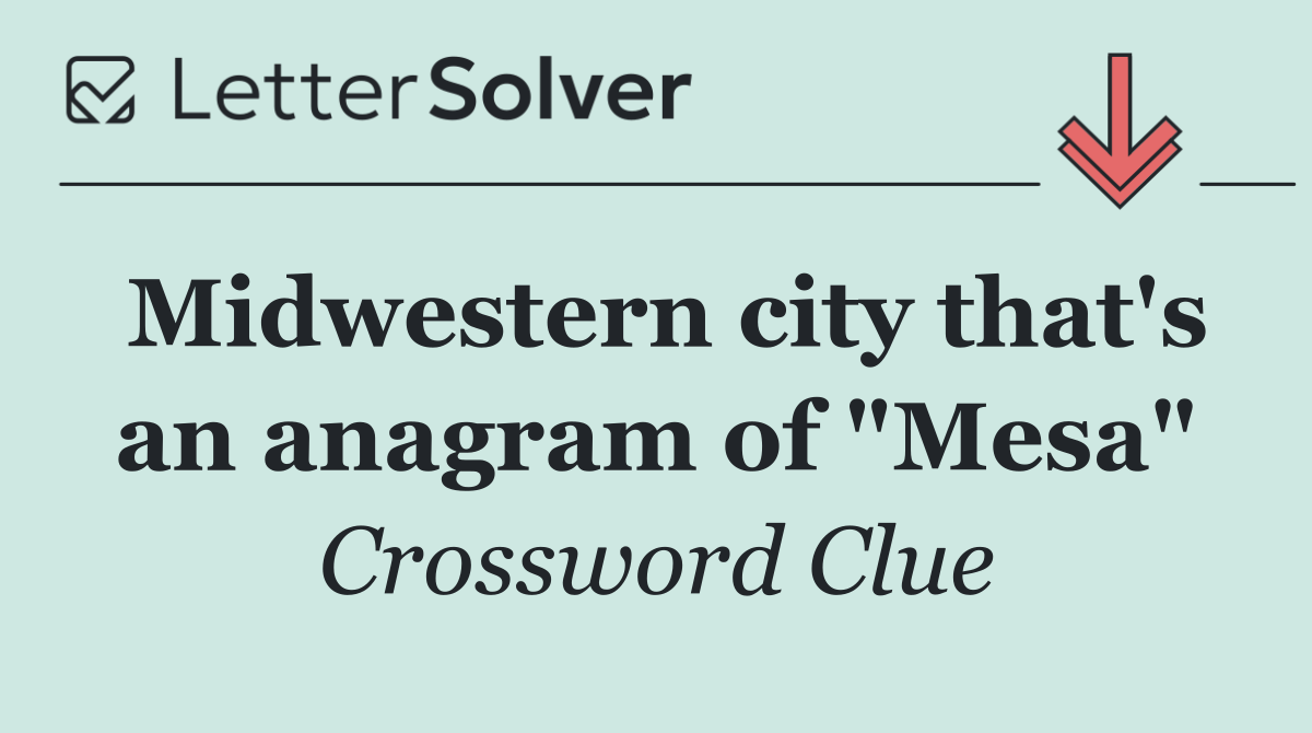 Midwestern city that's an anagram of "Mesa"