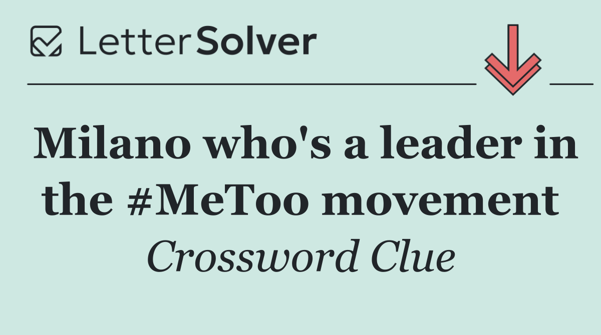 Milano who's a leader in the #MeToo movement