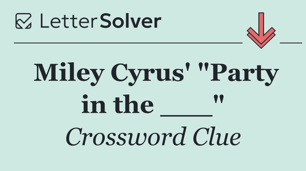 Miley Cyrus' "Party in the ___"