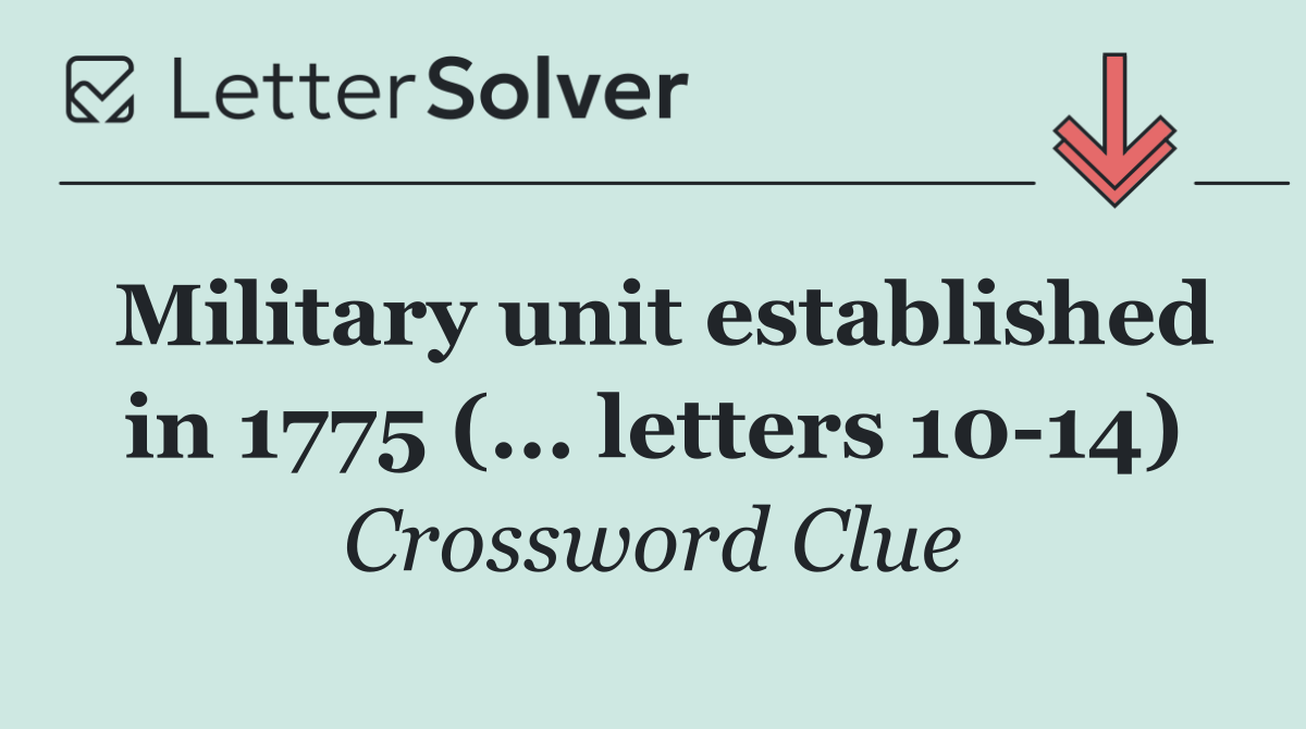 Military unit established in 1775 (... letters 10 14)