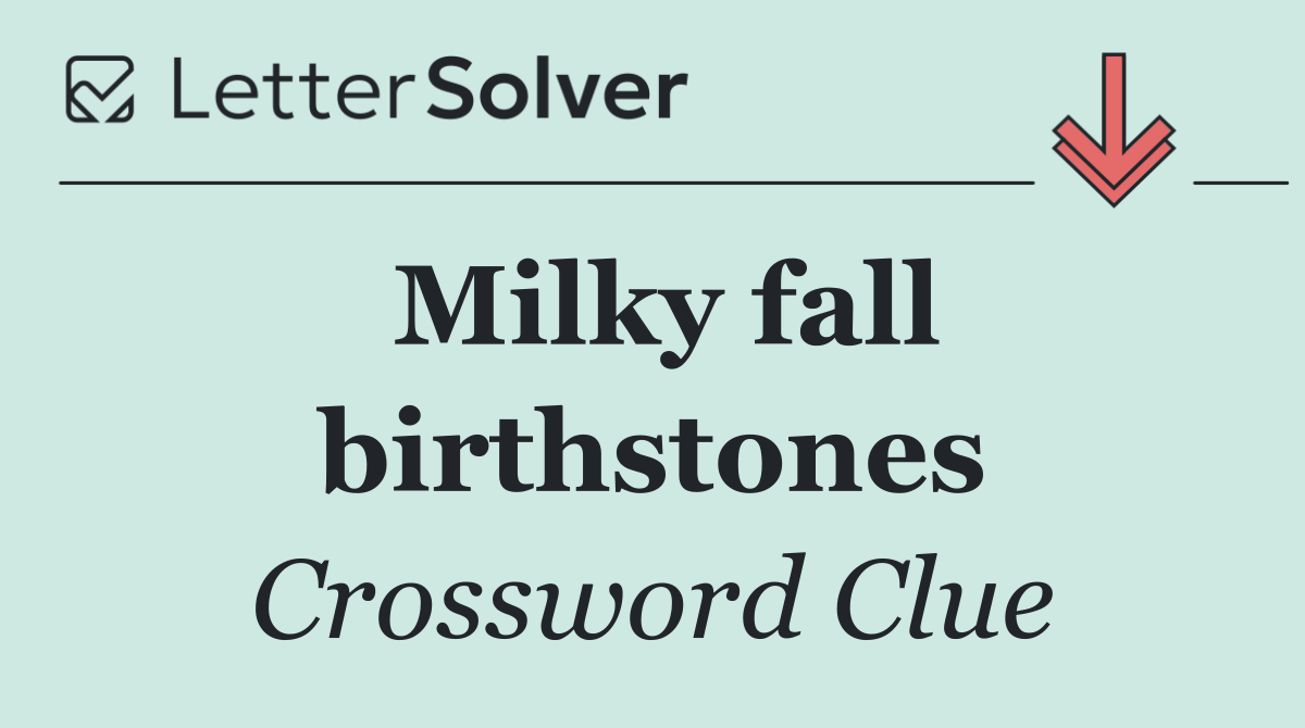 Milky fall birthstones