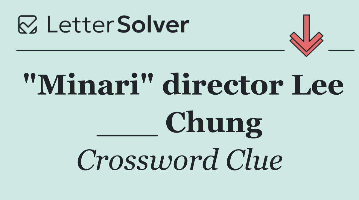 "Minari" director Lee ___ Chung