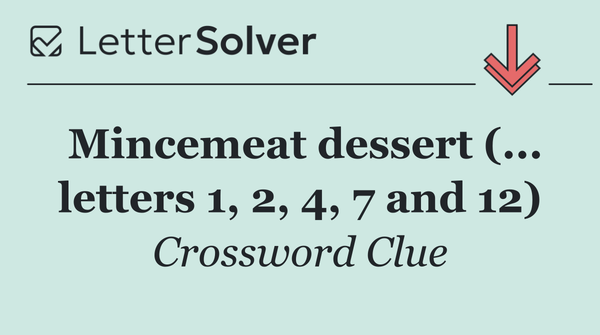 Mincemeat dessert (... letters 1, 2, 4, 7 and 12)