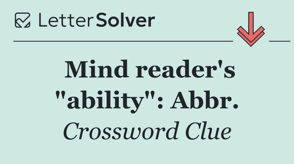Mind reader's "ability": Abbr.