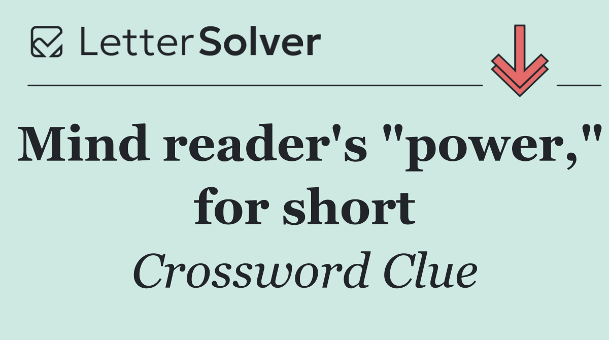 Mind reader's "power," for short