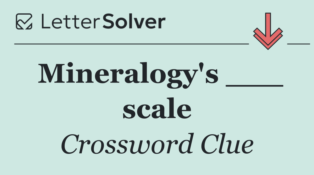 Mineralogy's ___ scale