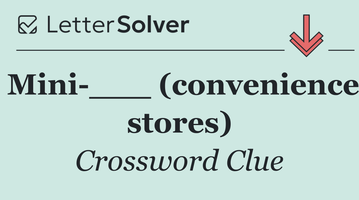Mini ___ (convenience stores)