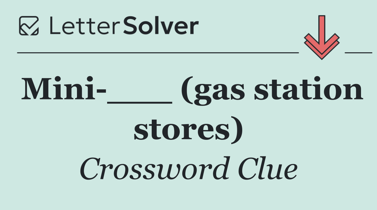 Mini ___ (gas station stores)
