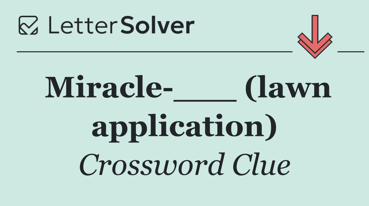 Miracle ___ (lawn application)